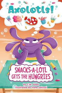 Snacks-a-lotl Gets the Hungries (Axolotls!) cover image
