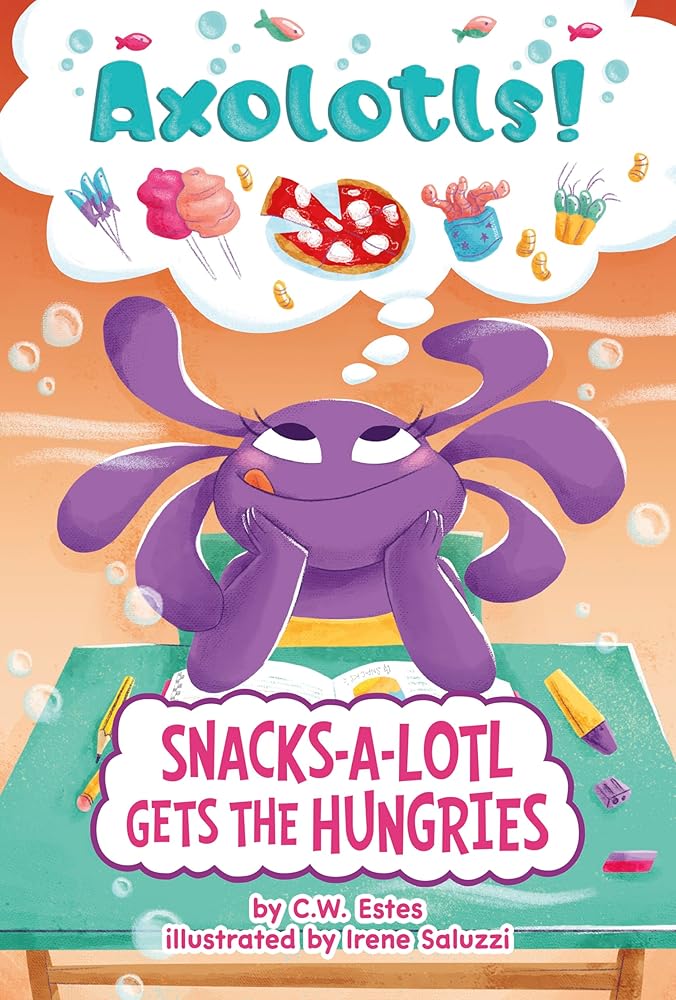 Snacks-a-lotl Gets the Hungries (Axolotls!) cover image