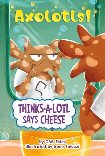 Thinks-a-lotl Says Cheese (Axolotls!) cover image