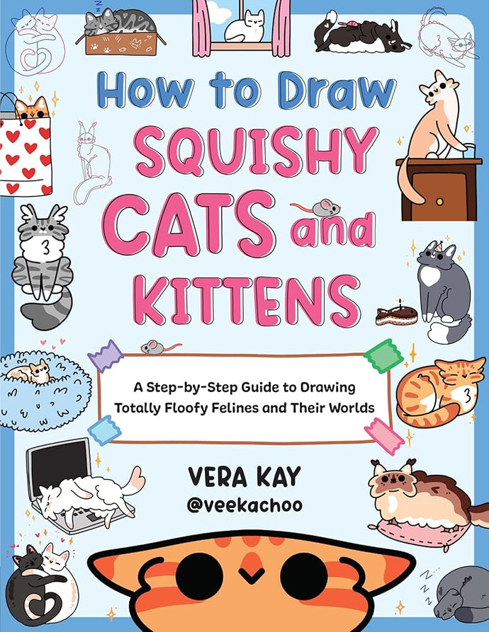 How to Draw Squishy Cats and Kittens: A Step-by-Step Guide to Drawing Totally Floofy Felines and Their Worlds cover image
