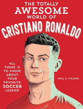 The Totally Awesome World of Cristiano Ronaldo: Learn All There Is to Know about Your Favorite Soccer Legend cover image