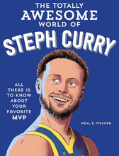 The Totally Awesome World of Steph Curry: Learn All There Is to Know about Your Favorite MVP cover image