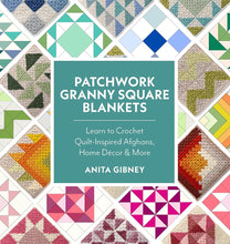 Patchwork Granny Square Blankets: Learn to Crochet Quilt-Inspired Throws, Home Décor & More cover image
