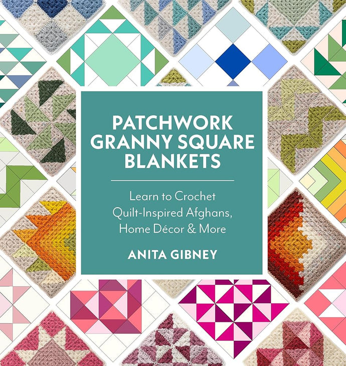 Patchwork Granny Square Blankets: Learn to Crochet Quilt-Inspired Throws, Home Décor & More cover image