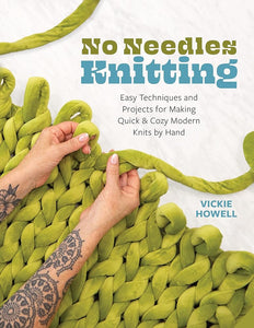 No Needles Knitting: Easy Techniques and Projects for Making Quick and Cozy Modern Knits by Hand cover image