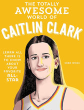 The Totally Awesome World of Caitlin Clark: Learn All There Is to Know about Your Favorite All-Star cover image