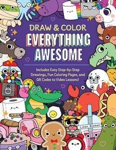 Draw and Color Everything Awesome: Includes Easy Step-by-Step Drawings, Fun Coloring Pages, and QR Codes to Video Lessons! cover image