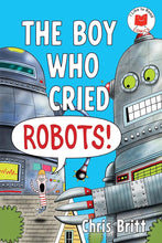 The Boy Who Cried Robots! (I Like to Read Comics) cover image
