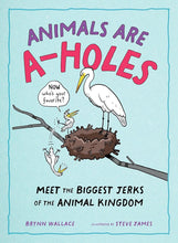 Animals Are A-holes: Meet the Biggest Jerks of the Animal Kingdom cover image