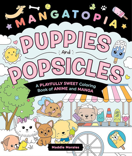 Mangatopia: Puppies and Popsicles: A Playfully Sweet Coloring Book of Anime and Manga cover image