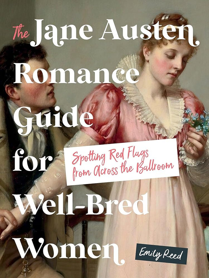 The Jane Austen Romance Guide for Well-Bred Women: Spotting Red Flags from Across the Ballroom cover image