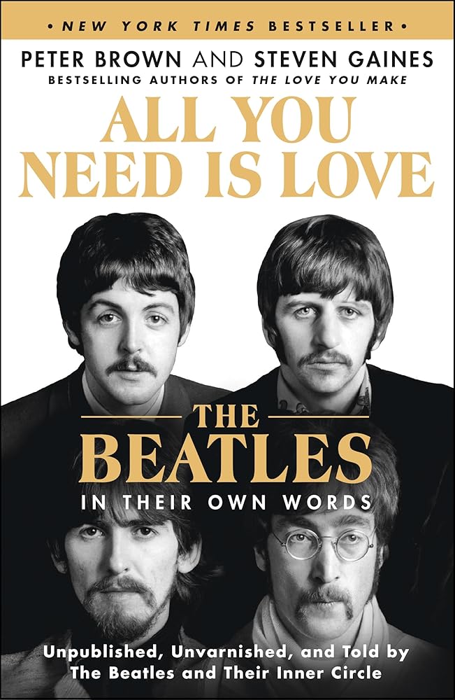 All You Need Is Love: The Beatles in Their Own Words: Unpublished, Unvarnished, and Told by The Beatles and Their Inner Circle cover image