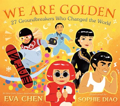 We Are Golden: 27 Groundbreakers Who Changed the World by Chen
