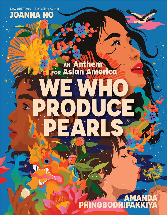 We Who Produce Pearls: An Anthem for Asian America by Ho (Releases 4/16/24)