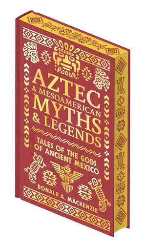 Aztec & Other Mesoamerican Myths & Legends: Tales of the Gods of Ancient Mexico (Collectible Myths and Legends) cover image