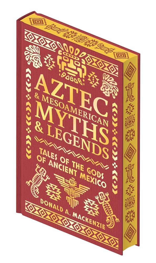 Aztec & Other Mesoamerican Myths & Legends: Tales of the Gods of Ancient Mexico (Collectible Myths and Legends) cover image