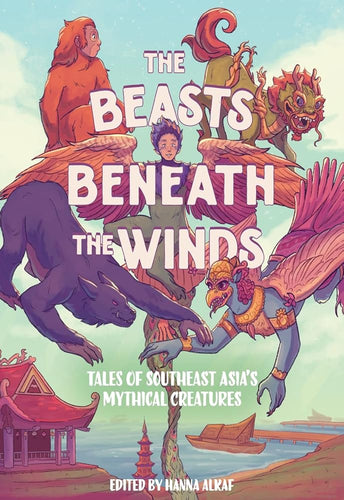 The Beasts Beneath the Winds: Tales of Southeast Asia’s Mythical Creatures cover image