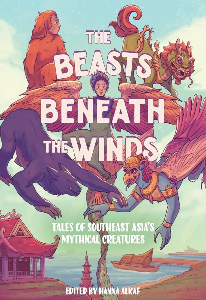 The Beasts Beneath the Winds: Tales of Southeast Asia’s Mythical Creatures cover image