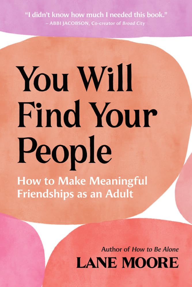 You Will Find Your People: How to Make Meaningful Friendships as an Adult cover image
