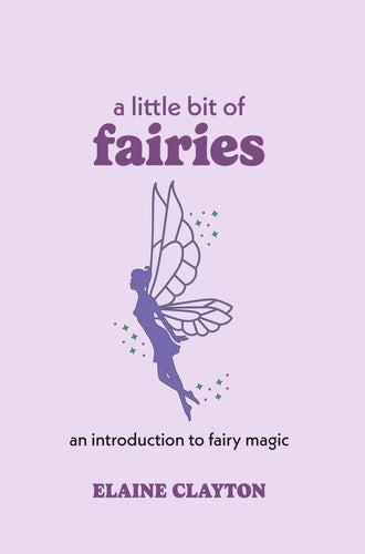 A Little Bit of Fairies: An Introduction to Fairy Magic by Clayton