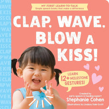 Clap, Wave, Blow a Kiss!: Teach Babies and Toddlers 12+ Milestone Gestures! (My First Learn-to-Talk Books) cover image