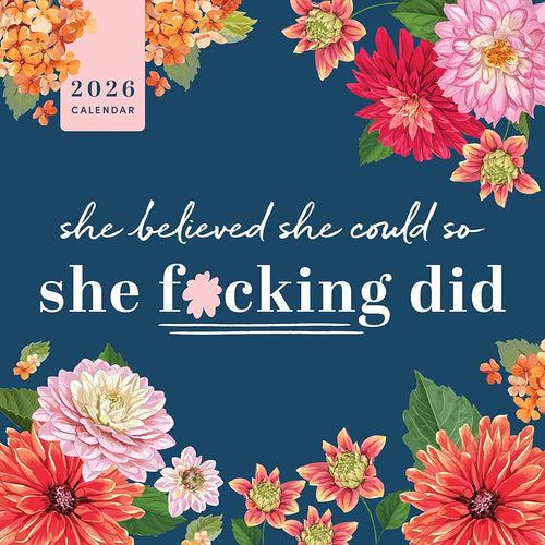 2026 She Believed She Could So She F*cking Did Wall Calendar: Get Sh*t Done & Keep Persisting (Inspiring Monthly Calendar, White Elephant Gag Gift) (Calendars & Gifts to Swear By) cover image