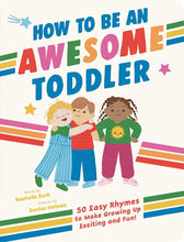 How to Be an Awesome Toddler: 50 Easy Rhymes to Make Growing Up Exciting and Fun! cover image