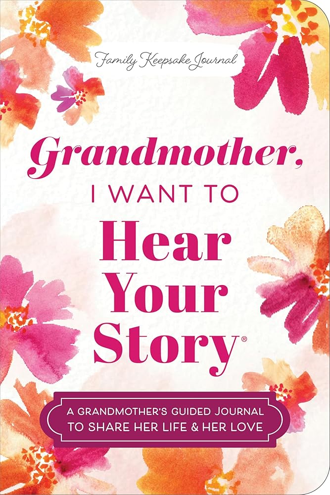 Grandmother, I Want to Hear Your Story (Expanded Edition): A Grandmother's Guided Journal to Share Her Life & Her Love cover image