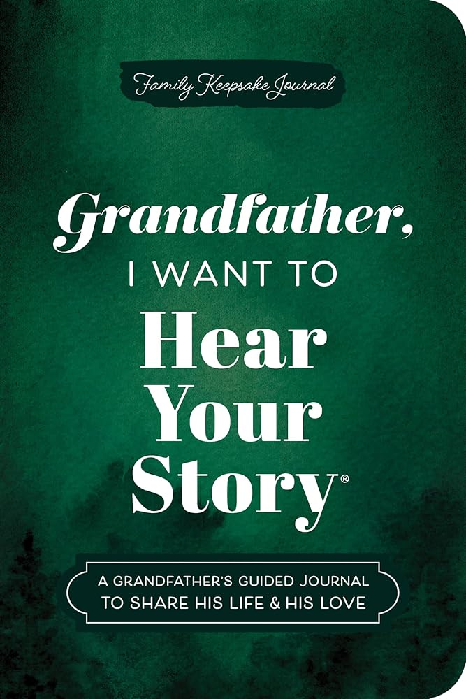 Grandfather, I Want to Hear Your Story (Expanded Edition): A Grandfather's Guided Journal to Share His Life & His Love cover image
