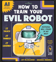 How to Train Your Evil Robot: A Funny STEM Picture Book About Artificial Intelligence and Using Technology Wisely cover image