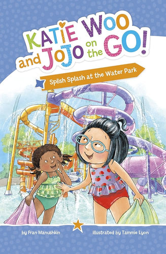 Splish Splash at the Water Park (Katie Woo and Jojo on the Go!) cover image