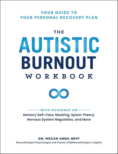 The Autistic Burnout Workbook: Your Guide to Your Personal Recovery Plan cover image
