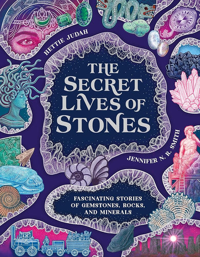 The Secret Lives of Stones: Fascinating stories of gemstones, rocks and minerals cover image