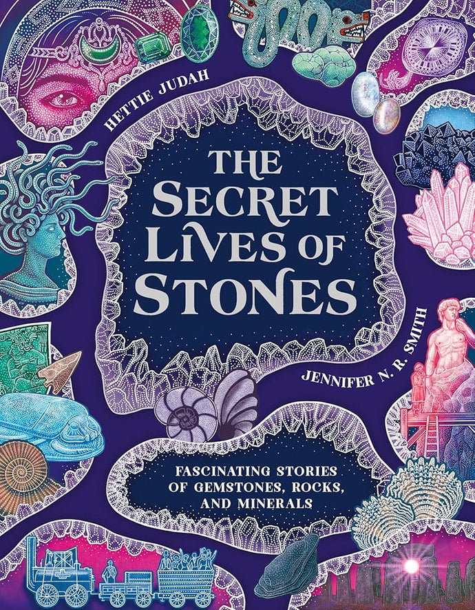 The Secret Lives of Stones: Fascinating stories of gemstones, rocks and minerals cover image