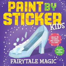 Paint by Sticker Kids: Fairytale Magic: Create 10 Pictures One Sticker at a Time! Includes Foil Stickers cover image