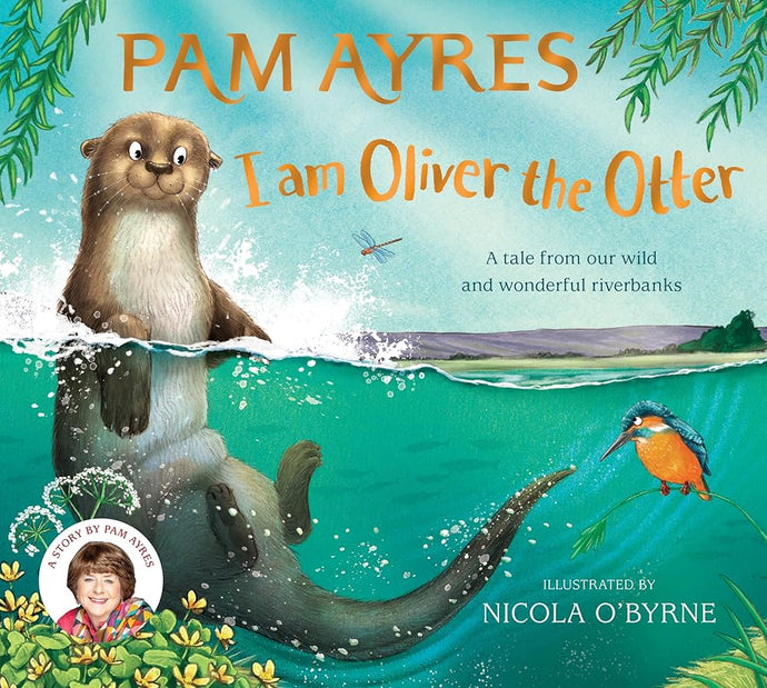 I am Oliver the Otter: A Tale from our Wild and Wonderful Riverbanks (Pam Ayres Animal Stories) cover image