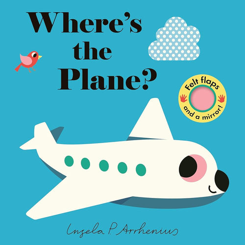 Where's the Plane?: (An Interactive, Sensory Lift-the-Flap Book with Felt Flaps and a Mirror for Babies & Toddlers. Friendly Aviation Vehicles Include a Helicopter, Rocket, & More) cover image