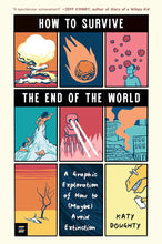 How to Survive the End of the World: A Graphic Exploration of How to (Maybe) Avoid Extinction cover image