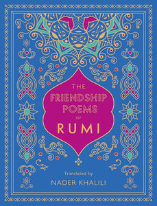 The Friendship Poems of Rumi: Translated by Nader Khalili (Volume 1) (Timeless Rumi, 1) cover image