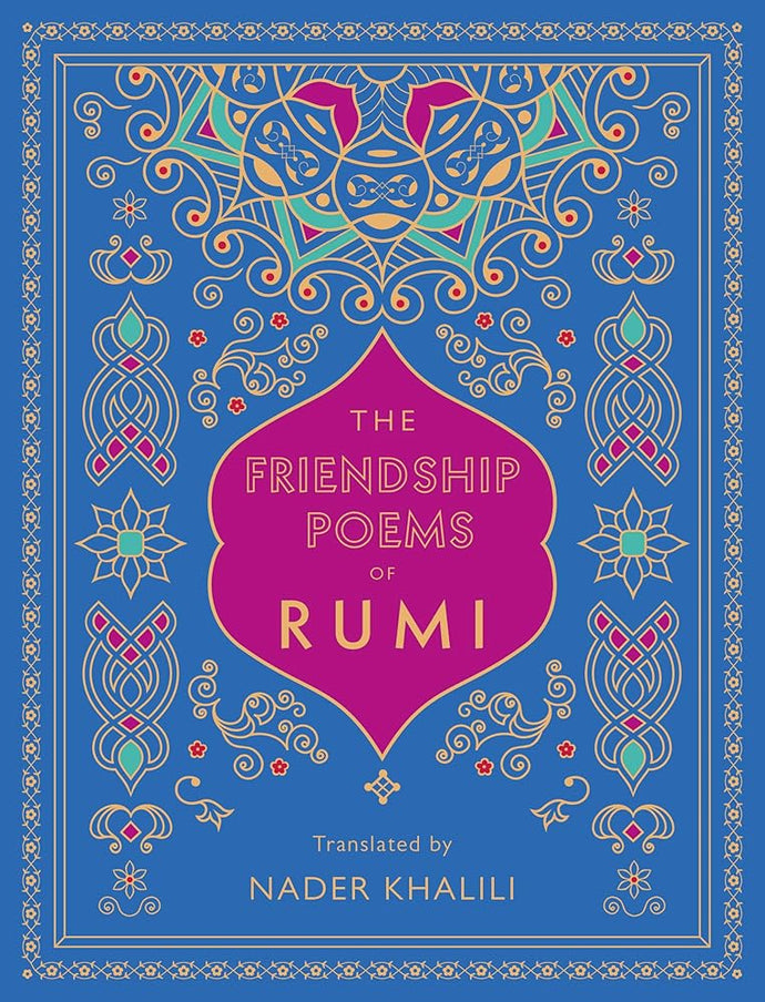 The Friendship Poems of Rumi: Translated by Nader Khalili (Volume 1) (Timeless Rumi, 1) cover image