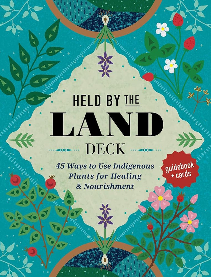 Held by the Land Deck: 45 Ways to Use Indigenous Plants for Healing & Nourishment - Guidebook + Cards cover image