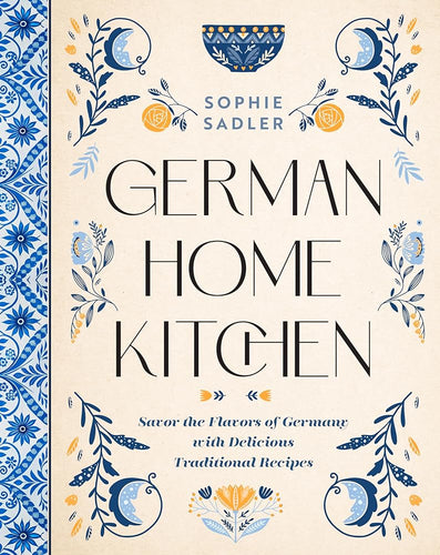 German Home Kitchen: Traditional Recipes That Capture the Flavors of Germany cover image