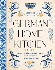 German Home Kitchen: Traditional Recipes That Capture the Flavors of Germany cover image