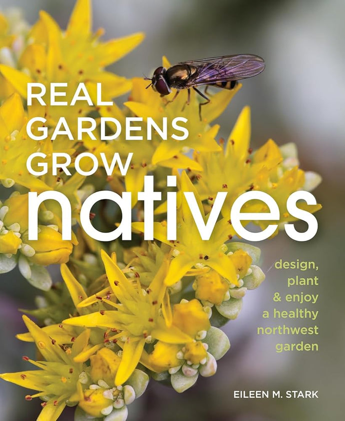 Real Gardens Grow Natives: Design, Plant, and Enjoy a Healthy Northwest Garden cover image