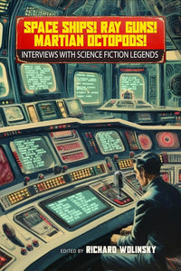 Space Ships! Ray Guns! Martian Octopods!: Interviews with Science Fiction Legends cover image