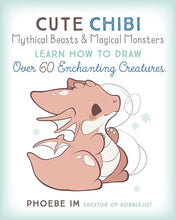 Cute Chibi Mythical Beasts & Magical Monsters: Learn How to Draw Over 60 Enchanting Creatures (Cute and Cuddly Art, 5) cover image