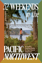 52 Weekends in the Pacific Northwest: A Local's Curated Guide to Year-Round Getaways cover image