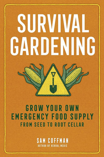 Survival Gardening: Grow Your Own Emergency Food Supply, from Seed to Root Cellar cover image