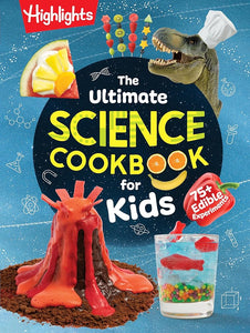 The Ultimate Science Cookbook for Kids: Over 75 Recipes & Science Experiments for Kids, A STEM Cookbook for Young Scientists that Transforms the Kitchen into a Food Lab for Learning cover image