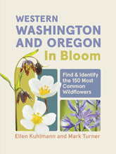 Western Washington and Oregon in Bloom: Find and Identify the 150 Most Common Wildflowers cover image
